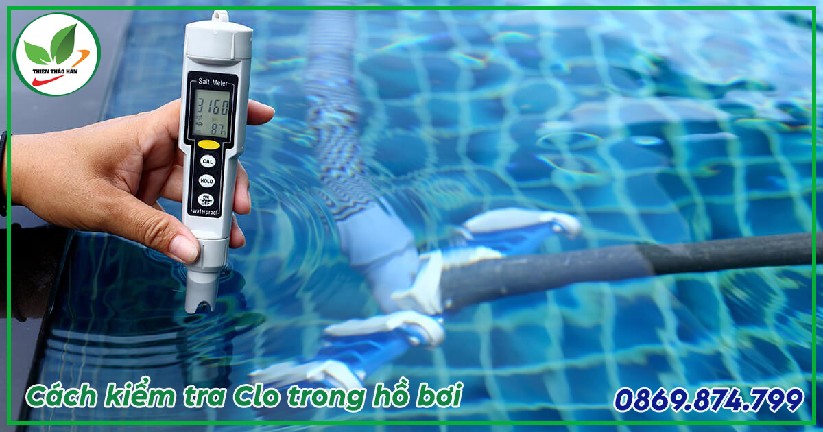 Hướng dẫn cách kiểm tra clo trong hồ bơi