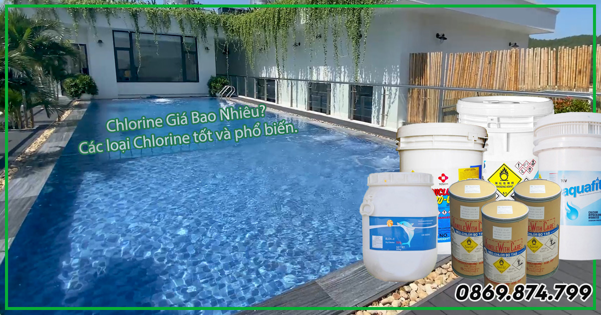 Chlorine giá bao nhiêu tiền? các loại Chlorine tốt hiện nay