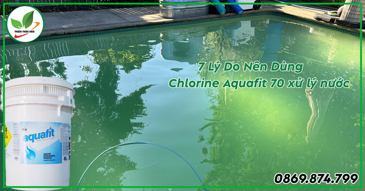 7 lý do nên dùng chlorine aquafit xử lý nước